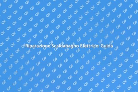 Riparare Scaldabagno Elettrico Facile