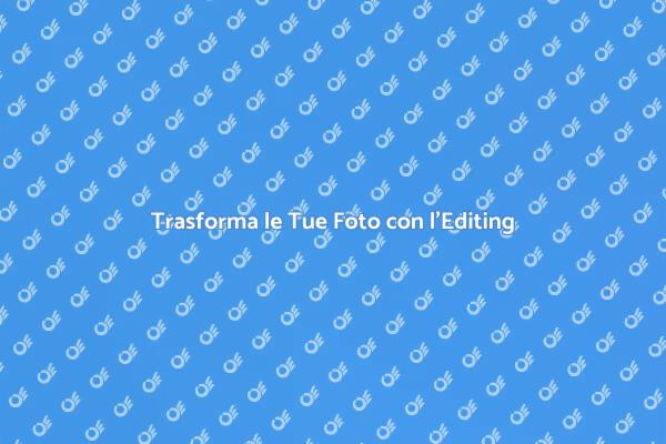 Valorizza le Tue Immagini con l'Editing