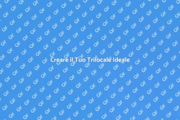 Costruisci il Tuo Trilocale Perfetto