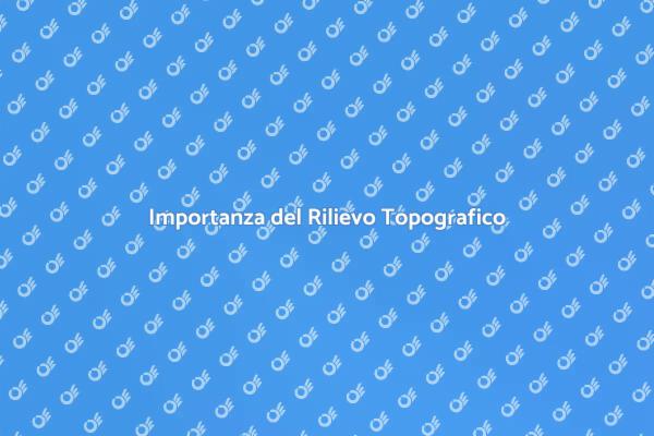 Rilievo Topografico: Fondamenta della Progettazione