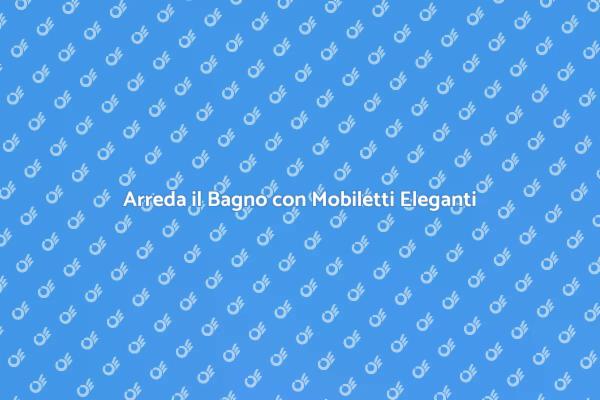 Scegli il Mobiletto Perfetto per il Bagno
