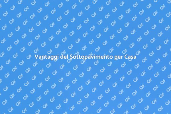 Sottopavimento: Comfort e Funzionalità