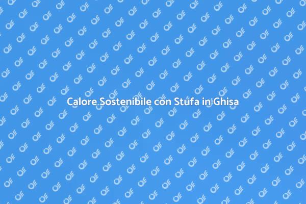 Riscaldamento Efficiente con Stufa in Ghisa