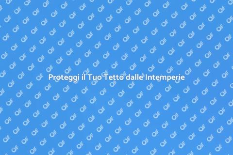 Impermeabilizzazione del Tetto Efficace