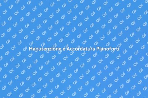 Accordature e Manutenzione Pianoforti