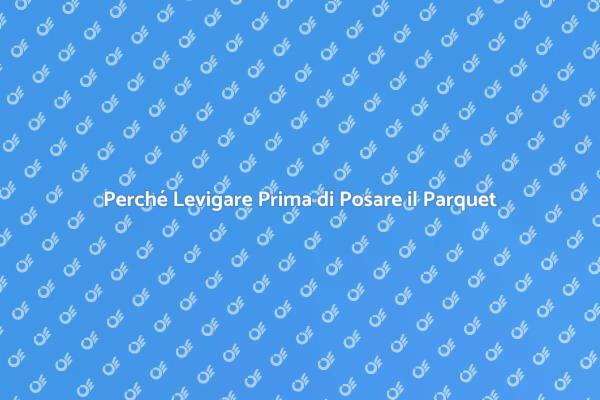 Il Segreto per un Parquet Perfetto