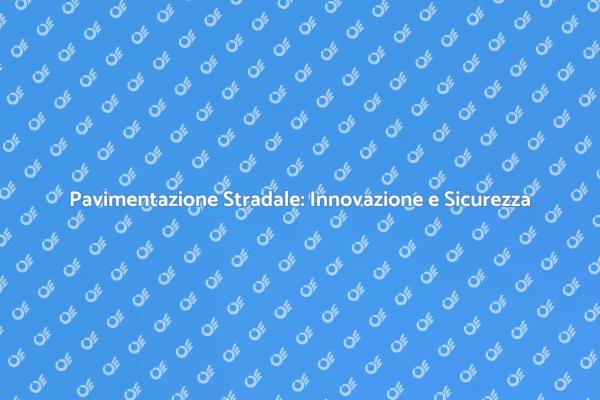 Pavimentazione Stradale: Sicurezza Garantita
