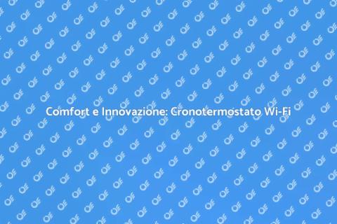 Cronotermostato Smart: Comfort Innovativo