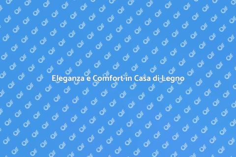 Casa in Legno: Sostenibilità e Comfort
