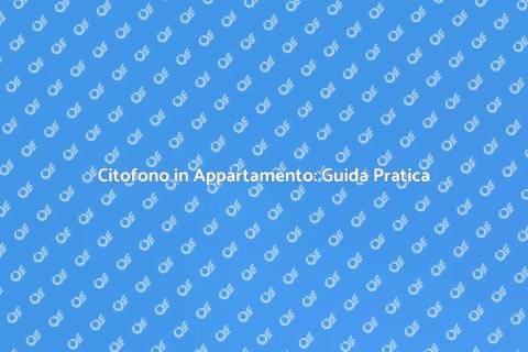 Installare un Citofono in Casa