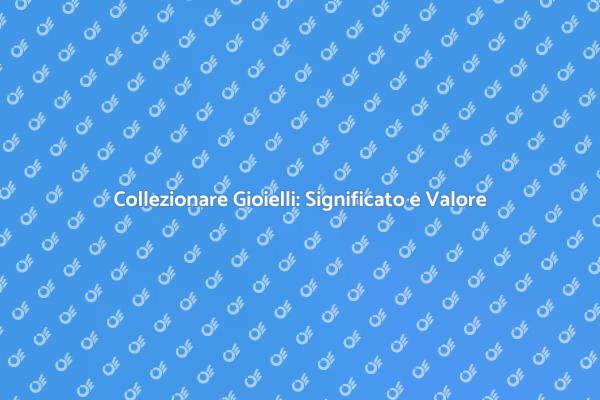 L'Arte dei Gioielli da Collezione