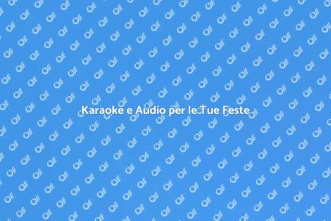 Noleggiare Karaoke per Feste Indimenticabili