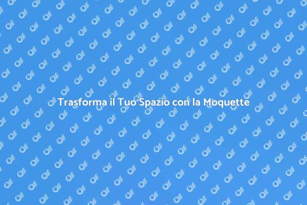 Moquette: Soluzione per Ambienti Versatili