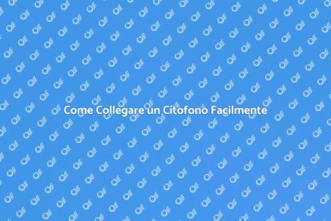Collegare il Citofono: Guida Essenziale