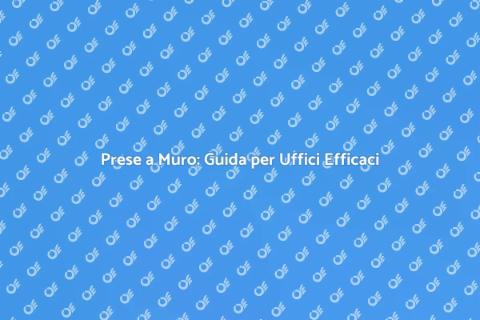 Aggiungere Prese a Muro in Ufficio