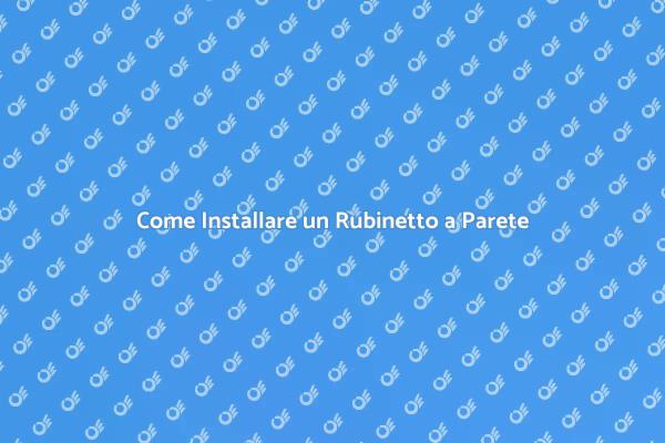 Installazione Facile di Rubinetti a Parete