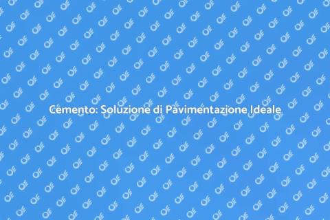 Pavimentazione in Cemento: Vantaggi