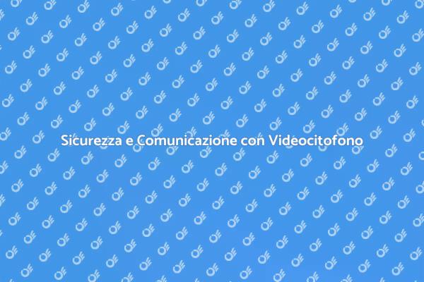 Videocitofono: Sicurezza per il Tuo Ufficio