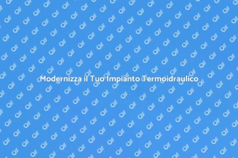 Vantaggi di un Sistema Termoidraulico