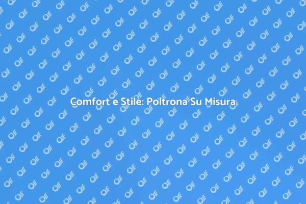 Comfort e Design per la Tua Poltrona