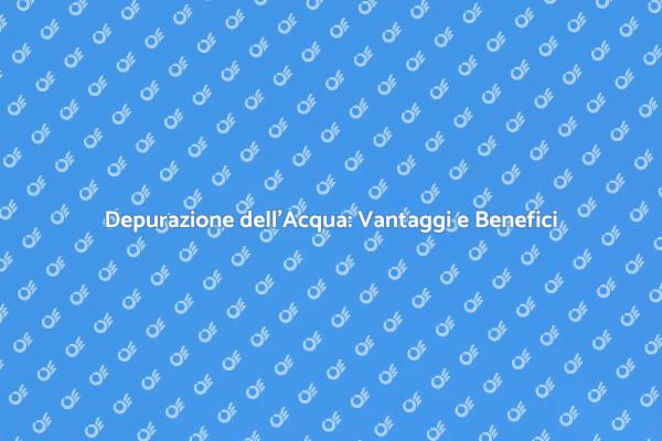 L’Acqua Pura in Casa: Scegli il Depuratore