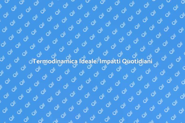Termodinamica e Vita Quotidiana