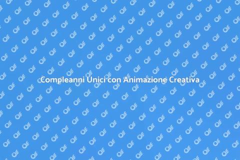 Animazione Compleanni: Feste Indimenticabili