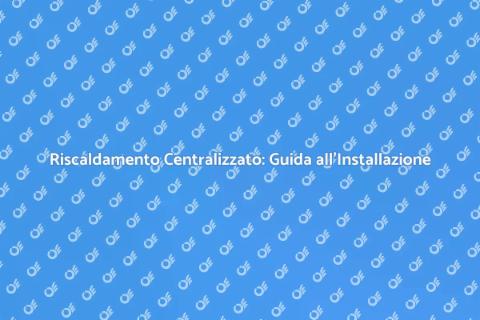 Impianto di Riscaldamento Centralizzato