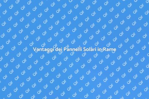 Pannelli Solari in Rame: Scelta Sostenibile