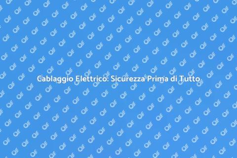 Installazione Cablaggio Elettrico Sicuro