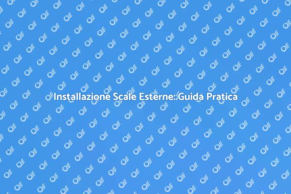 Scale Esterne: Installazione Facile e Veloce