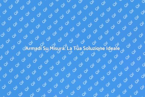Cabina Armadio Su Misura: Stile e Funzionalità