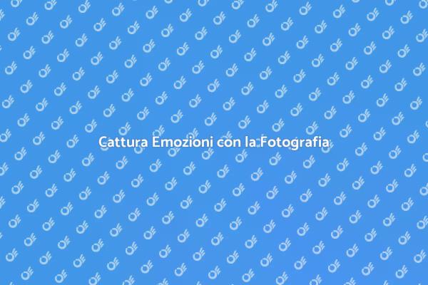 Immortala Emozioni con la Fotografia