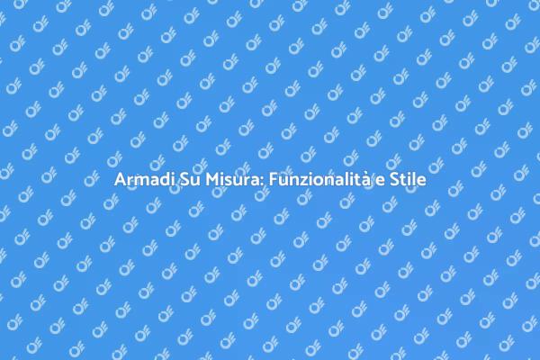 Scegli il Tuo Armadio Su Misura Moderno
