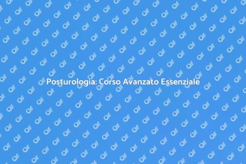 Corso Avanzato di Posturologia