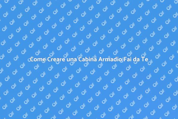 Realizza la Tua Cabina Armadio Fai da Te
