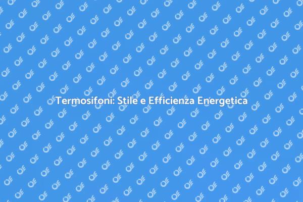 Scopri i Termosifoni con Design Innovativo