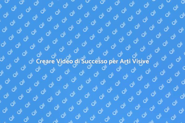Crea Video Coinvolgenti per Arti Visive