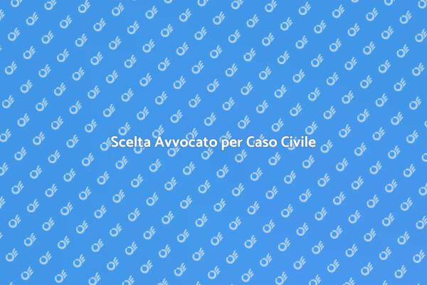 Come Scegliere un Avvocato Civile