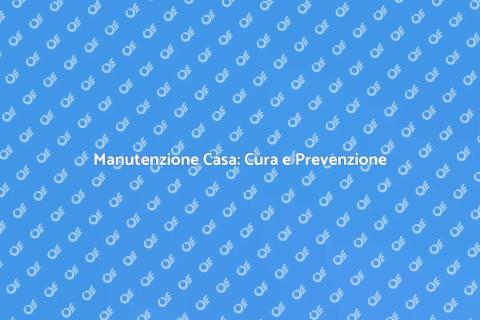 Manutenzione Ordinaria per la Casa