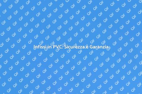 Garanzia Totale Infissi in PVC