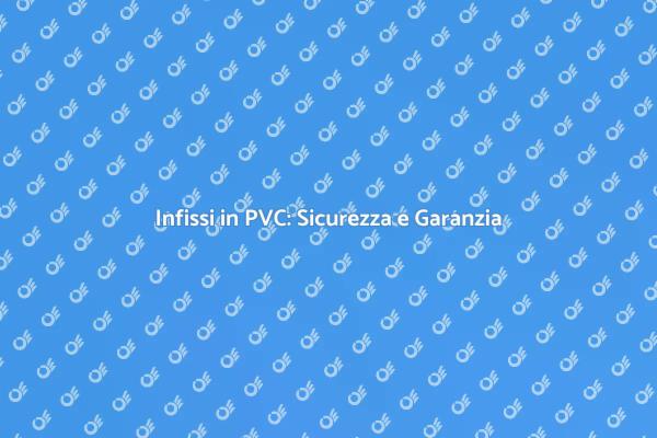 Infissi PVC: Investimento Sicuro