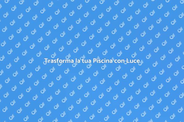 Illumina la tua Piscina con Magia