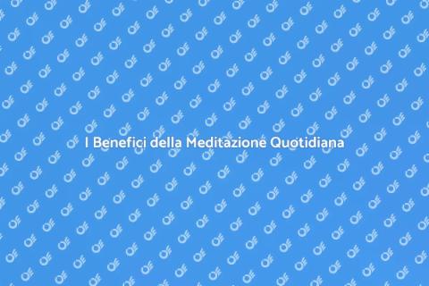 Meditazione Regolare: Scopri i Benefici