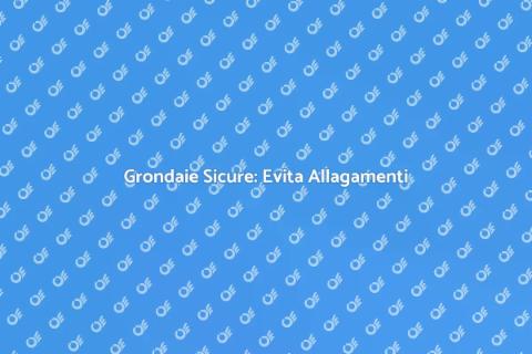 Proteggere Grondaie dall'Allagamento