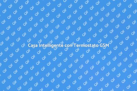 Termostato GSM per Casa Intelligente