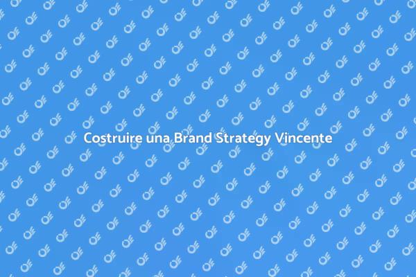 Creare una Brand Strategy Efficace