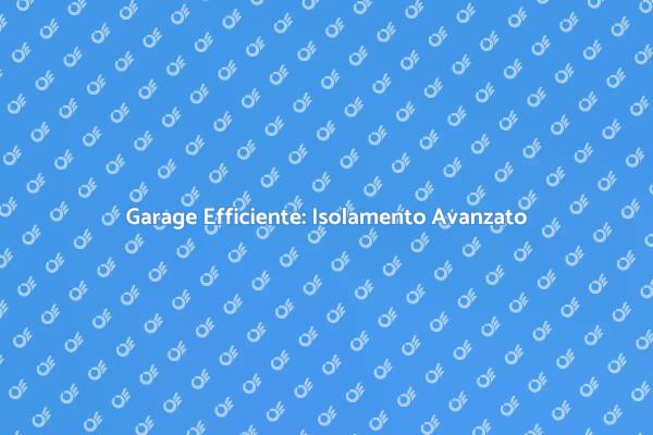 Garage Confortevole con Isolamento Avanzato