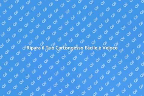 Riparazione del Cartongesso: Guida Pratica