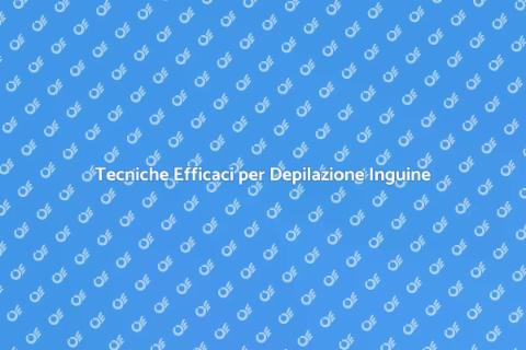 Depilazione Inguine: Guida Completa